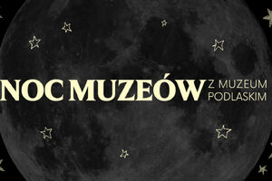 Noc Muzeów w Muzeum Podlaskim | Ratusz w Białymstoku