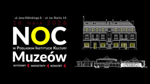 Noc Muzeów w Podlaskim Instytucie Kultury