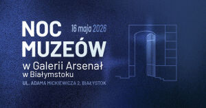 Noc Muzeów w Galerii Arsenał 