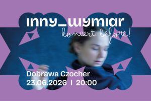 Dobrawa Czocher – koncert before festiwalu Wschód Kultury/Inny Wymiar