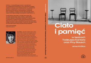 Ciało i pamięć w teatrach Tadeusza Kantora i Piny Bausch/Anna Królica, spotkanie autorskie