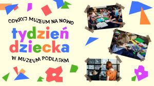 Tydzień Dziecka w Muzeum Podlaskim