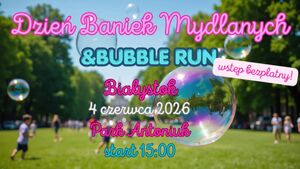 Dzień Baniek Mydlanych & Bubble Run