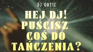 Hej DJ, puścisz coś do tańczenia? | DJ Ortiz