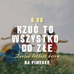 Rzuć to wszystko co złe | DJ Finesee