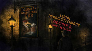 Drunken Woodpecker Pub (odc. 5 - finał sezonu) | Serial improwizowany