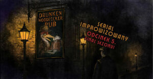 Drunken Woodpecker Pub (odc. 5 - finał sezonu) | Serial improwizowany