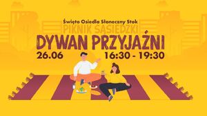 Piknik Sąsiedzki „Dywan Przyjaźni” │ Święto Osiedla Słoneczny Stok