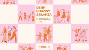 Dzień Rodziny z KLANZĄ | Rodzinne warsztaty oraz pokaz taneczny