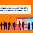 Jak wycisnąć maksimum z targów zagranicznych – praktyczne podejście do przygotowań