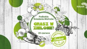Podlaskie Śniadanie Mistrzów: Grasz w zielone