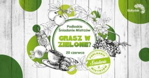 Podlaskie Śniadanie Mistrzów: Grasz w zielone