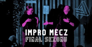 Impro Mecz: Finał Sezonu | Show improwizowane