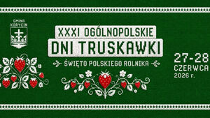 XXXI Ogólnopolskie Dni Truskawki – Święto Polskiego Rolnika 