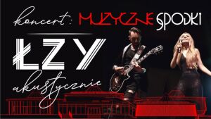 Muzyczne Spodki: Łzy Akustycznie