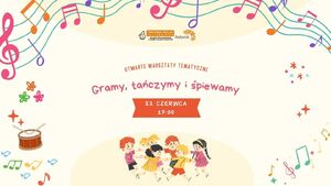 Gramy, tańczymy i śpiewamy | Otwarte Warsztaty Tematyczne dla dzieci i opiekunów