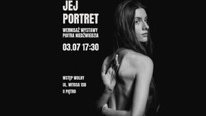 Jej portret │ Wernisaż wystawy fotografii Piotra Niedźwiedzia