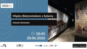 Między Białymstokiem a Syberią - historie biznesów | Dni Miasta Białegostoku