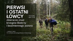Pierwsi i ostatni łowcy - zbieracze znad brzegów Biebrzy i bezimiennego jeziora 