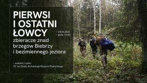 Pierwsi i ostatni łowcy - zbieracze znad brzegów Biebrzy i bezimiennego jeziora 