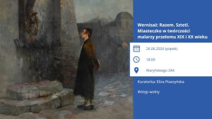 Wernisaż wystawy Razem. Sztetl. Miasteczko w twórczości malarzy przełomu XIX i XX wieku