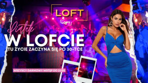 Piątek w Lofcie | Tu życie zaczyna się po 30
