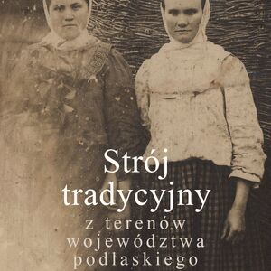 Strój tradycyjny z terenów województwa podlaskiego