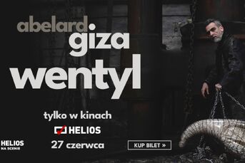 Abelard Giza "Wentyl" | Helios na Scenie