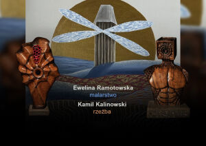 Wystawa malarstwa i rzeźby | Ewelina Ramotowska i Kamil Kalinowski