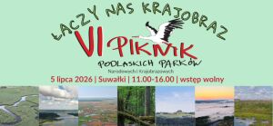  VI Piknik Podlaskich Parków Narodowych i Krajobrazowych 