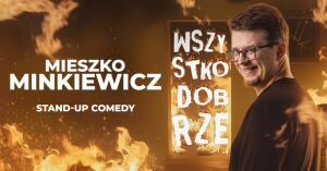 Stand-up Mieszko Minkiewicz: Wszystko dobrze | II termin
