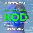 Kultura jako kod – jak piszemy naszą wspólną rzeczywistość? | Festiwal Kobiety Wschodu