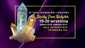 32. Skarby Ziemi - Targi Minerałów i Biżuterii