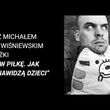 Spotkanie z Michałem R. Wiśniewskim wokół książki „Zakaz gry w piłkę. Jak Polacy nienawidz