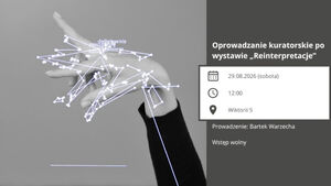 Oprowadzanie kuratorskie po wystawie „Reinterpretacje”