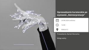 Oprowadzanie kuratorskie po wystawie „Reinterpretacje”