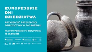 Europejskie Dni Dziedzictwa 2026 w Muzeum Podlaskim w Białymstoku