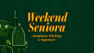 Weekend Seniora z Instytutem Pileckiego w Augustowie