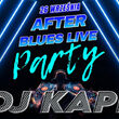 After Blues Live Party | DJ Kapi