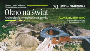 Okno na świat. Archeologia Tykocińskiego Zamku | Wykład 