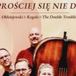 Prościej się nie da – OŁDZIEJEWSKI & ROGALA & THE DOUBLE TROUBLE