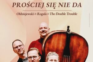 Prościej się nie da – OŁDZIEJEWSKI & ROGALA & THE DOUBLE TROUBLE