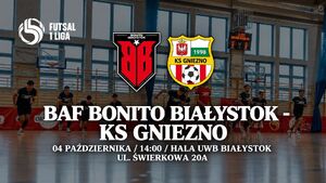 BAF Bonito Białystok - KS Gniezno | Futsal 1 Liga