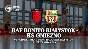 BAF Bonito Białystok - KS Gniezno | Futsal 1 Liga