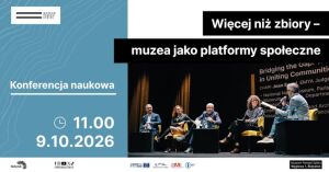 "Więcej niż zbiory - muzea jako platformy społeczne" - międzynarodowa konferencja naukowa