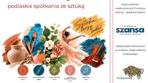 Akademia Twórczego Działania - podlaskie spotkania ze sztuką
