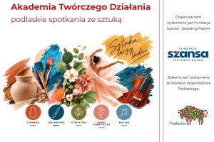 Akademia Twórczego Działania - podlaskie spotkania ze sztuką
