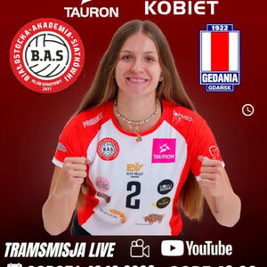 Białostocka Akademia Siatkówki Klub Sportowy - Gedania Gdańsk | Tauron 1. Liga Kobiet