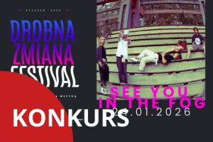 Drobna Zmiana Festival: See You In The Fog