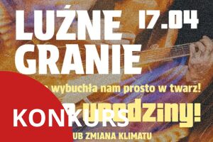 Luźne Granie / Wiosna wybuchła nam prosto w twarz
